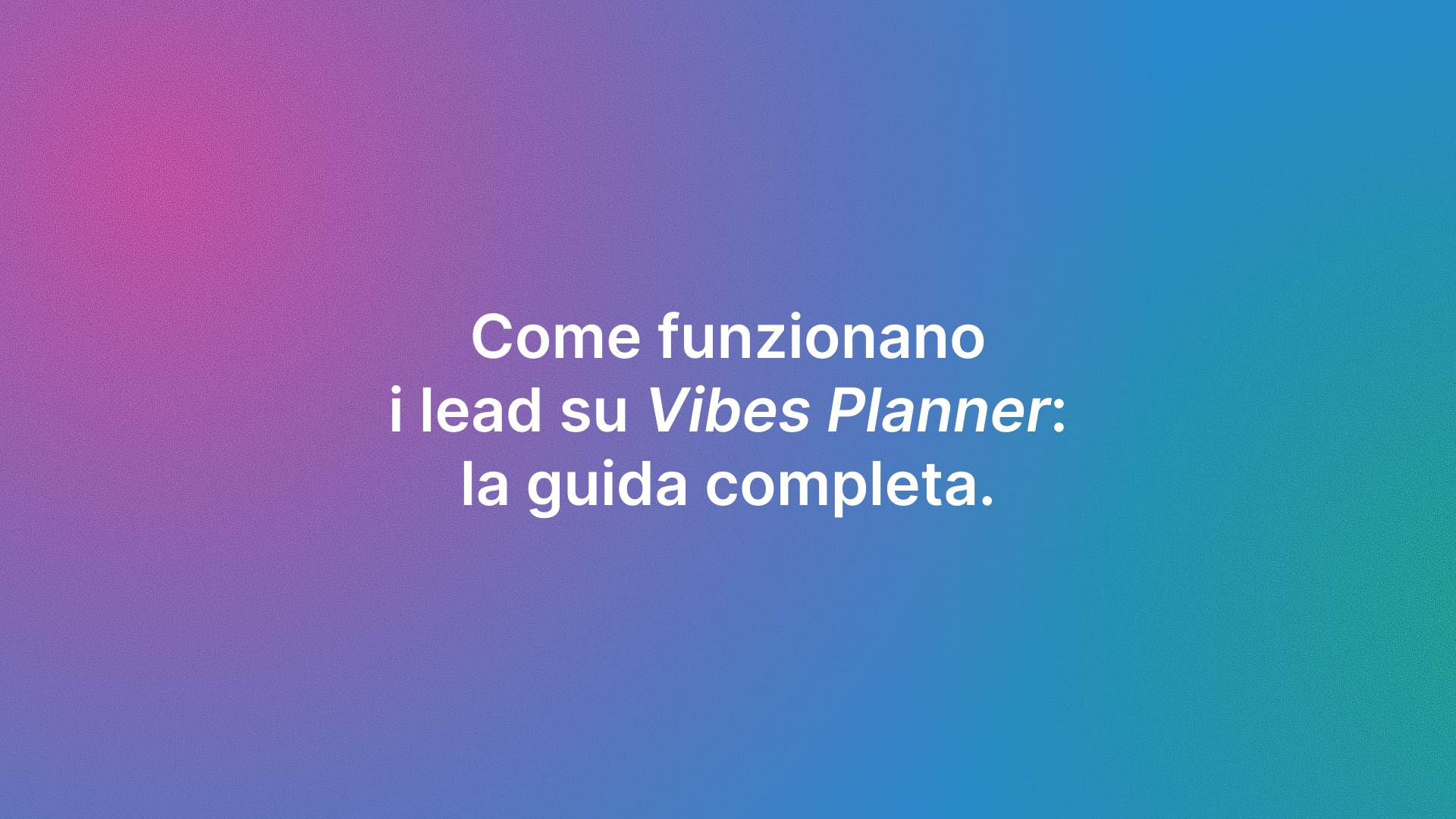 Come funzionano i lead su Vibes Planner: guida completa